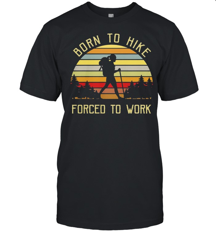 The Girl Born To Hike Forced To Work Vintage Retro shirt