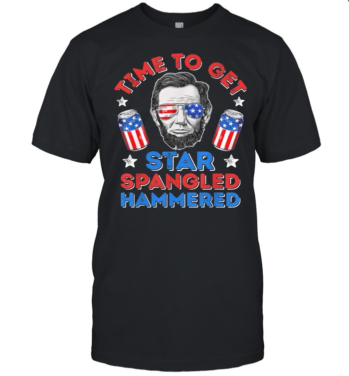 Time To Get Star Spangled Hammered Independence Day 4th Of July Lincoln shirt
