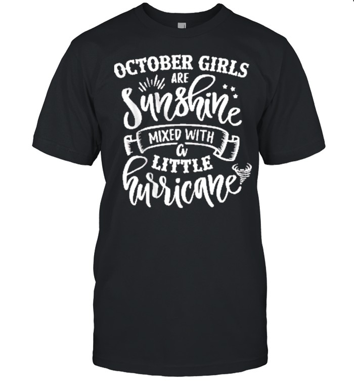 October Girls Are Sunshine Mixed with Little Hurricane Us 2021 shirt
