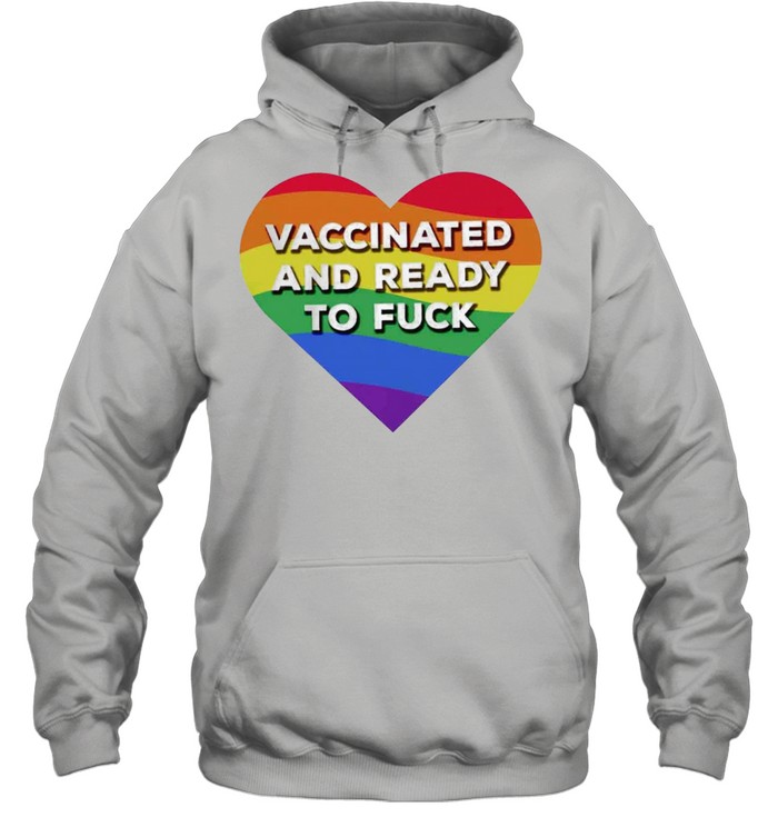 Rainbow Heart Vaccinated And Ready To Fuck LGBT shirt Unisex Hoodie