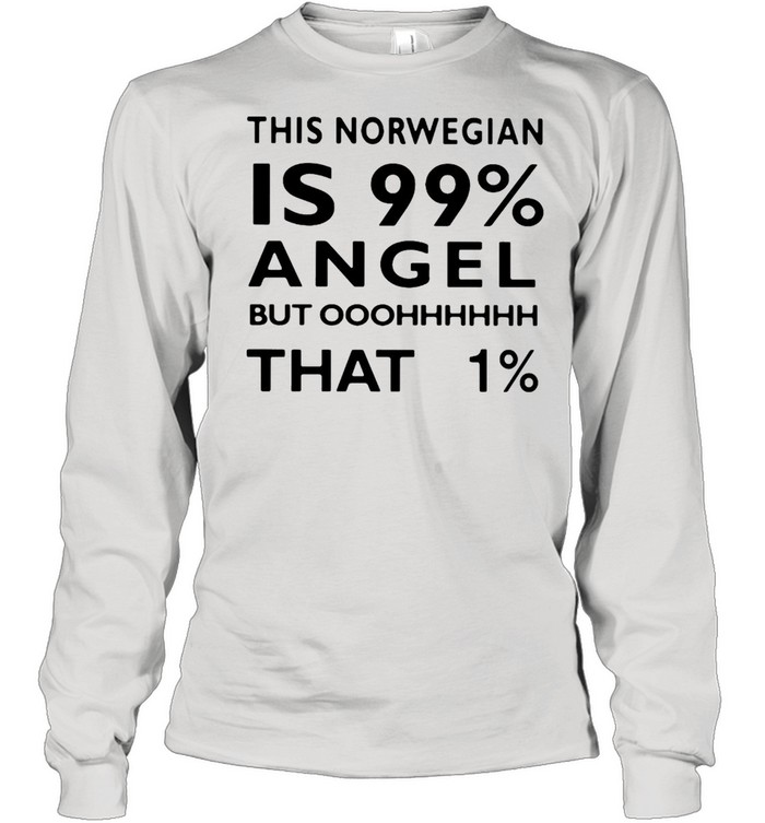 This Norwegian Is 99% Angel But Ohh That 1% T-shirt Long Sleeved T-shirt