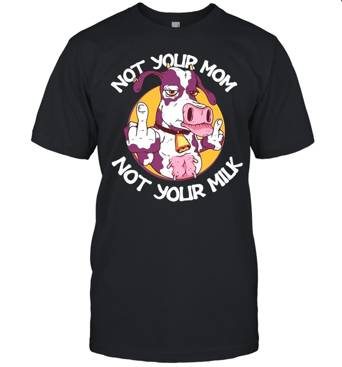 Cow Not Your Mom Not Your Milk T-shirt