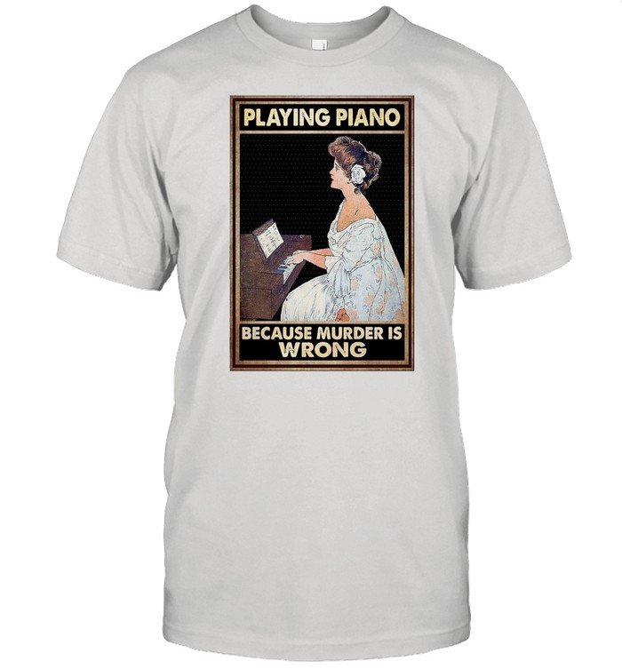 Girl Playing Piano Because Murder Is Wrong Poster T-shirt