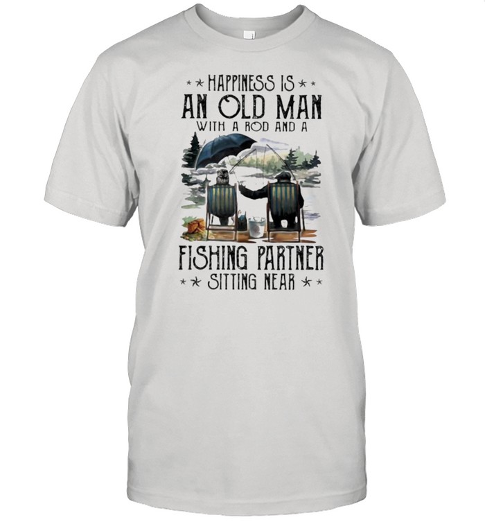 Happiness Is An Old Man With A Rod And A Fishing Partner Sitting Near Shirt