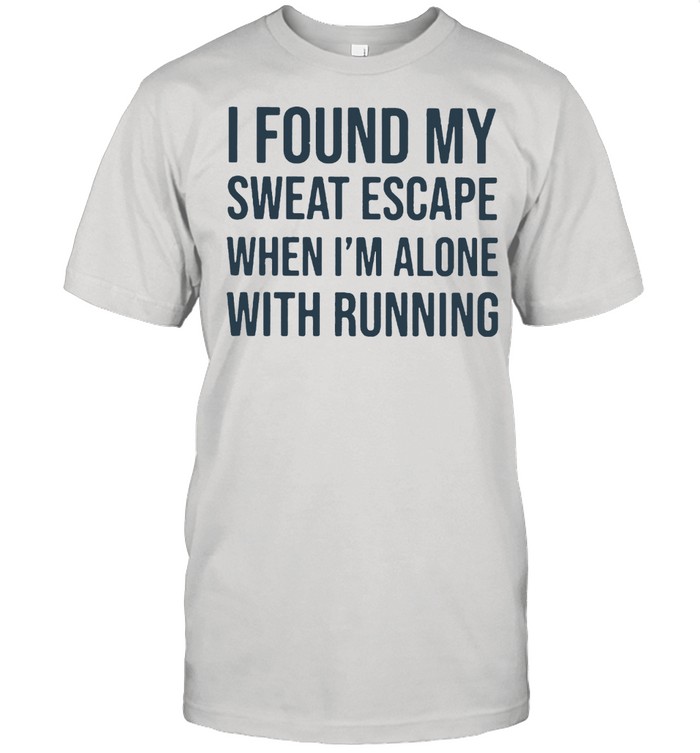 I Found My Sweat Escape When I’m Alone With Running Shirt