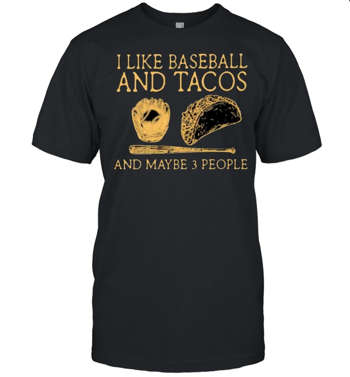 I Like Baseball And Tacos And MAybe 3 People Man Shirt