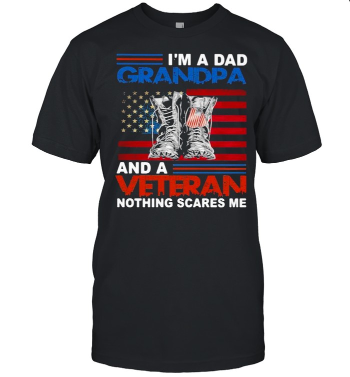 I’m A Dad Grandpa And A Veteran Nothing Scares Me American Flag Shirt