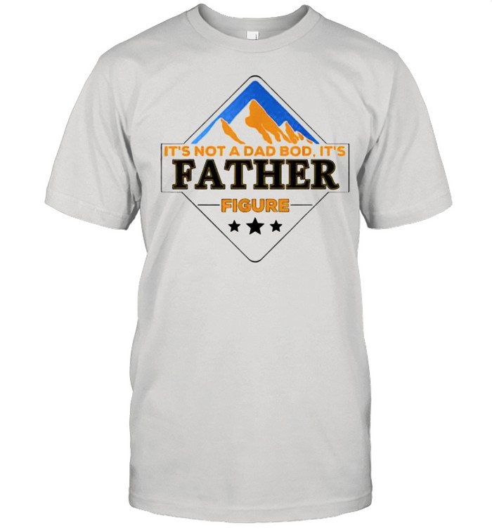 It’s Not A DAD BOD its father figure Buschs T-Shirt