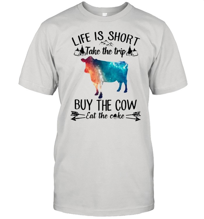 Life Is Short Take The Trip Buy The Cow Eat The Cake Cow Watercolor Shirt