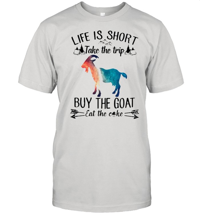 Life Is Short Take The Trip Buy The Goat Eat The Cake Cow Watercolor Shirt
