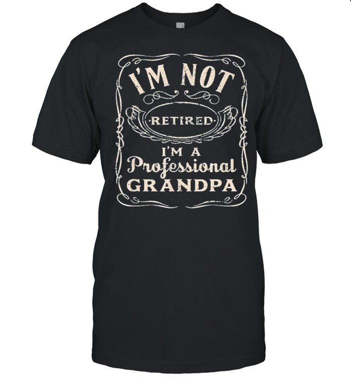 Mens I’m Not Retired I’m A Professional Grandpa Funny Vintage shirt