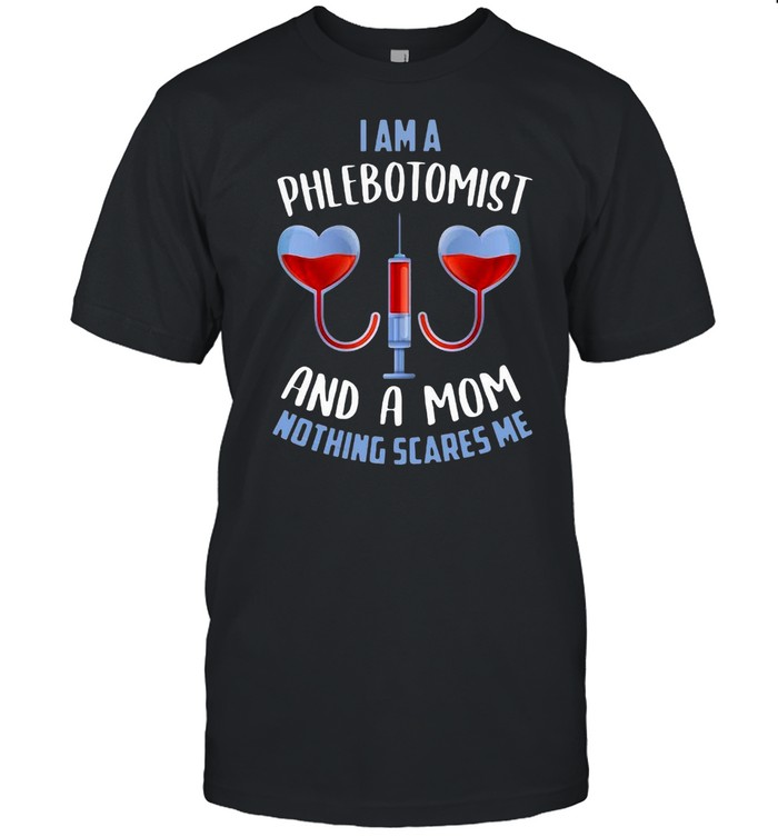Mother’s Day I Am A Phlebotomist And A Mom Nothing Scares Me T-shirt Classic Men's T-shirt