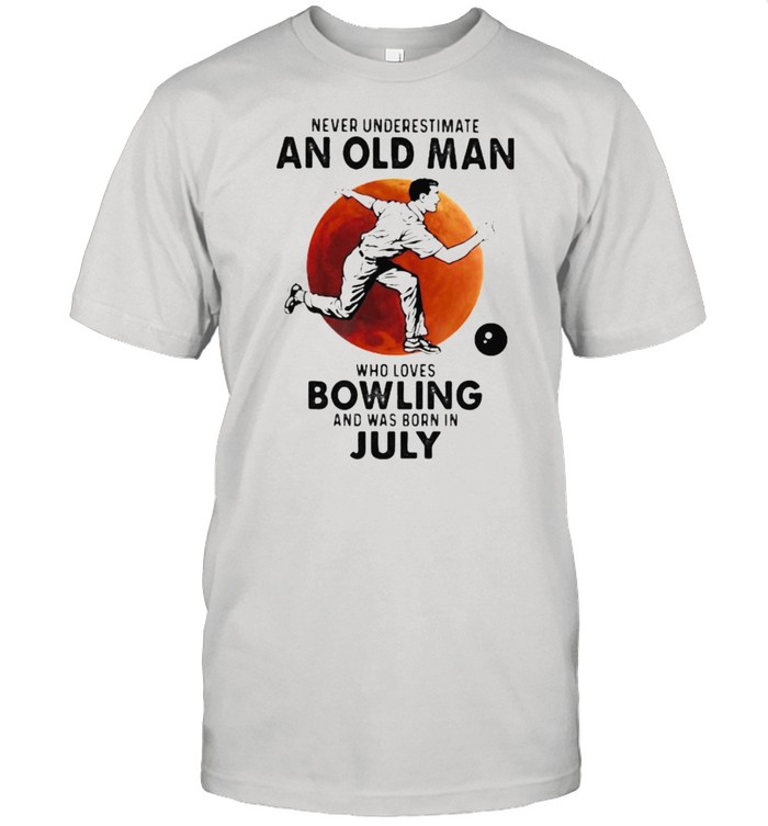 Never Underestimate An Old Man Who Loves Bowling And Was Born In July Blood Moon Shirt