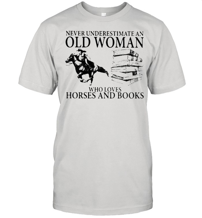 Never Underestimate An Old Woman Who Loves Horses And Books Shirt