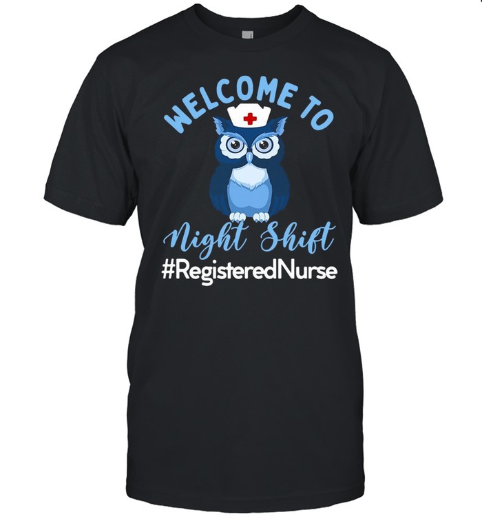 Night Owl Nurses Welcome To Night Shift Registered Nurse T-shirt