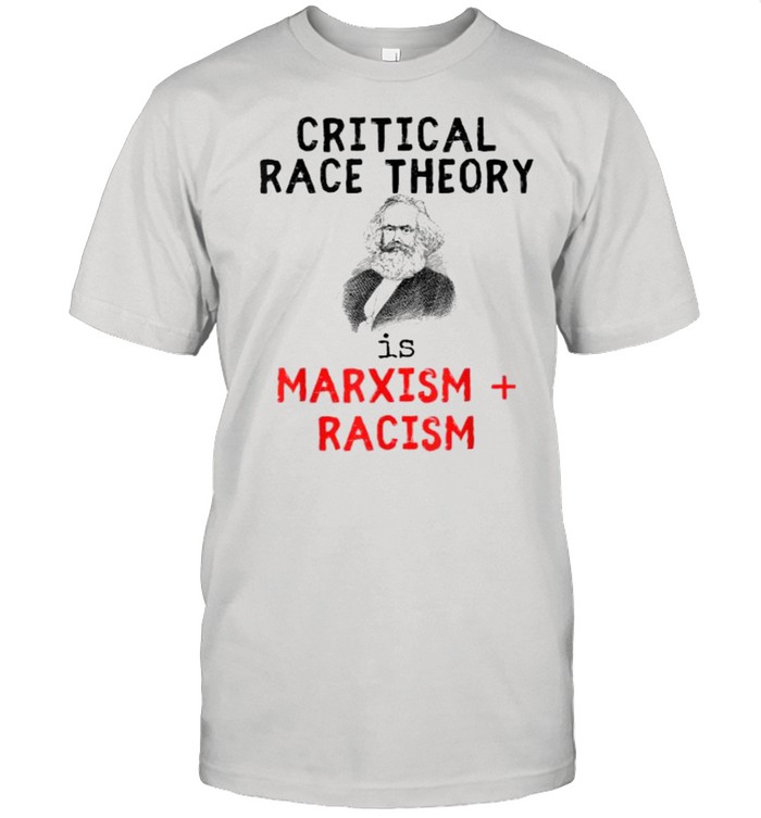 Critical Race Theory Is Marxism Racism Teaches Hate T-Shirt
