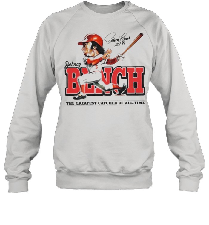 Johnny bench the greatest catcher of all time signature shirt Unisex Sweatshirt