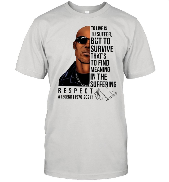 Respect A Legend 1970 2021 To Live Is To Suffer But To Survive That’s To Find Meaning In The Suffering T-shirt