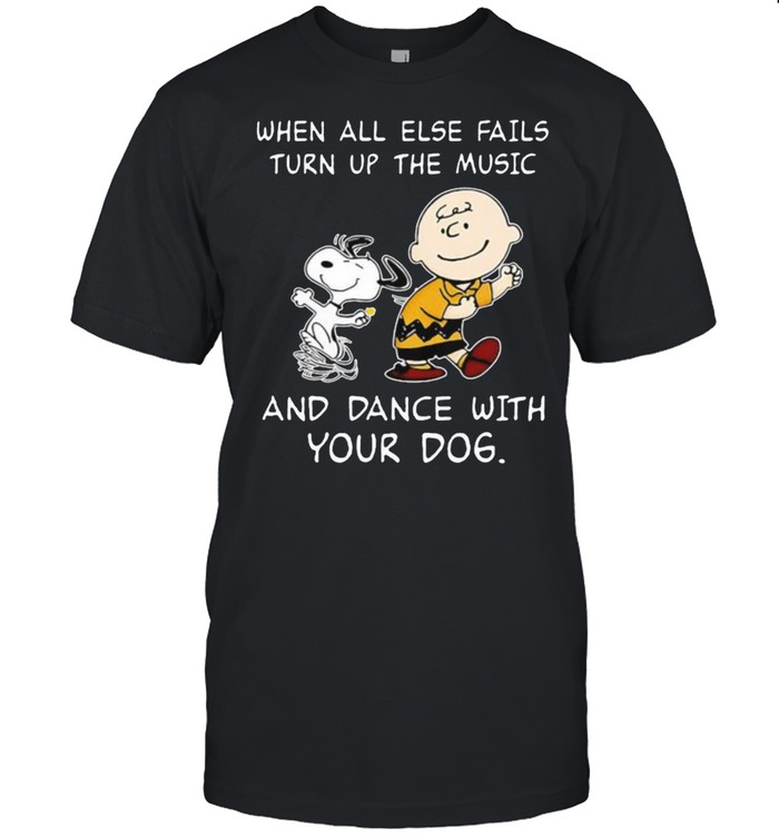 When all else fails turn up the music and dance with your dog snoopy shirt