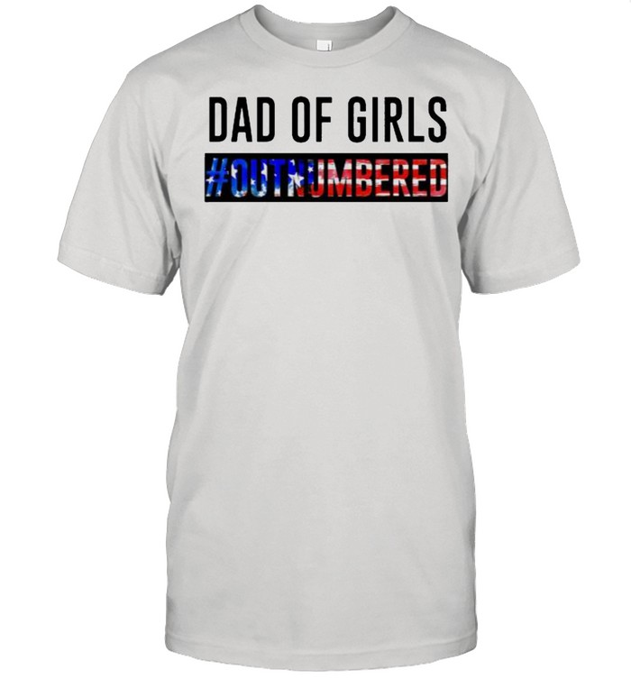 Dad Of Girl Out Numbered Shirt