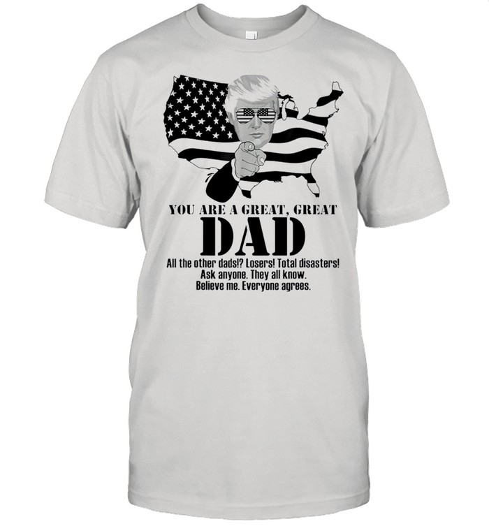 Donald Trump you are a great great Dad shirt
