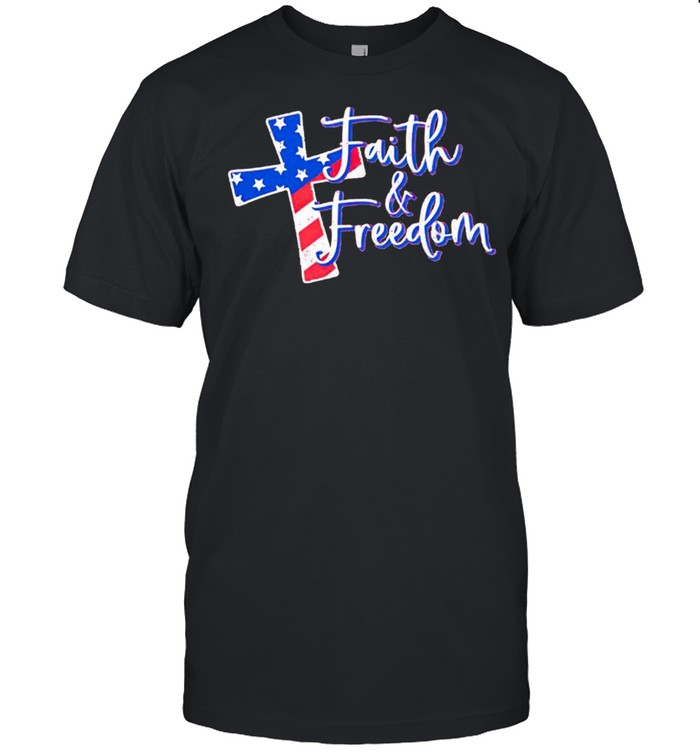 Faith and Freedom Christ 4th of July shirt