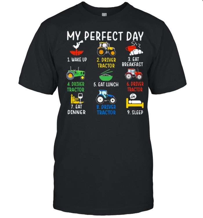 Farmer My Perfect Day Wake Up Driver Tractor Eat Breakfast Shirt