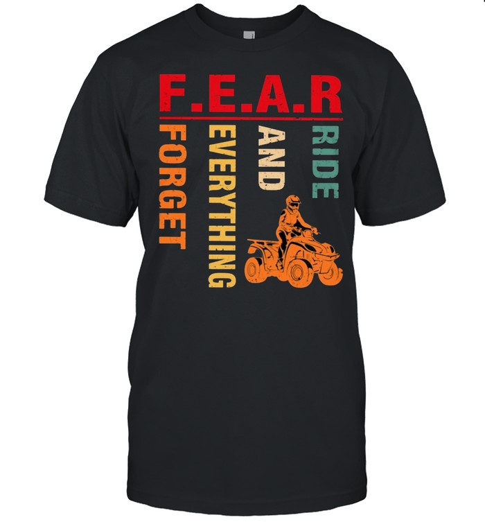 Fear ride and everything forget shirt