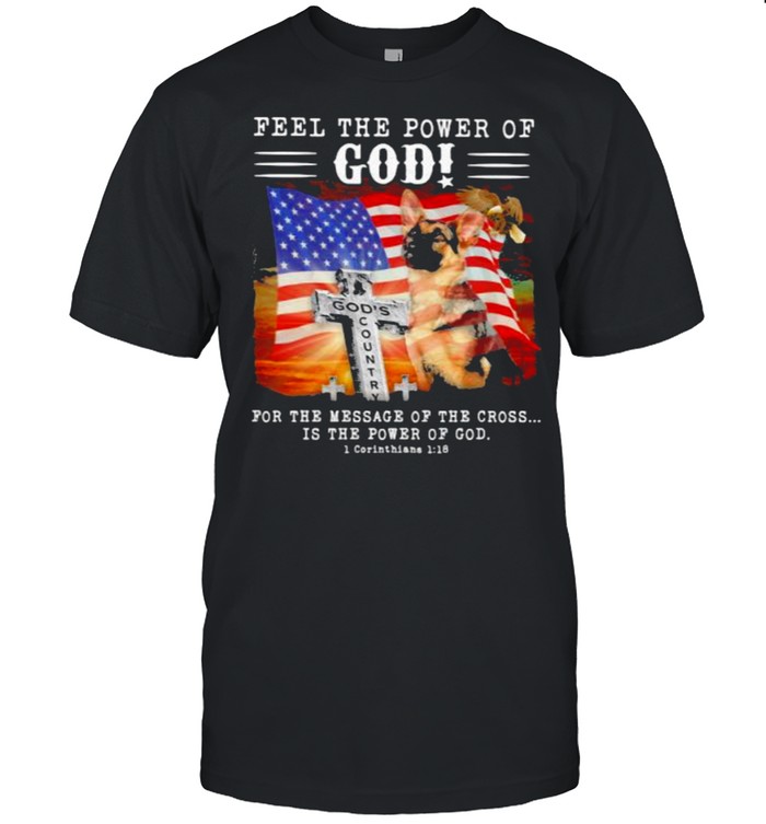 Feel The Power Of God For The Message Of The Crosss Is The Power Of God American Flag Shirt