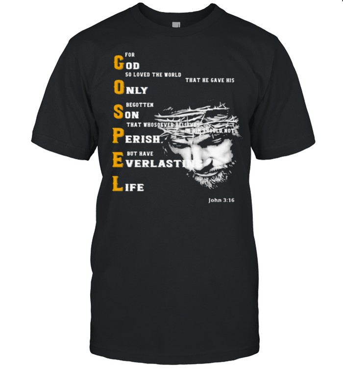 For God So Loved the World That He Gave His Only Begotten On That Whosever Believes In Him Gospel Shirt