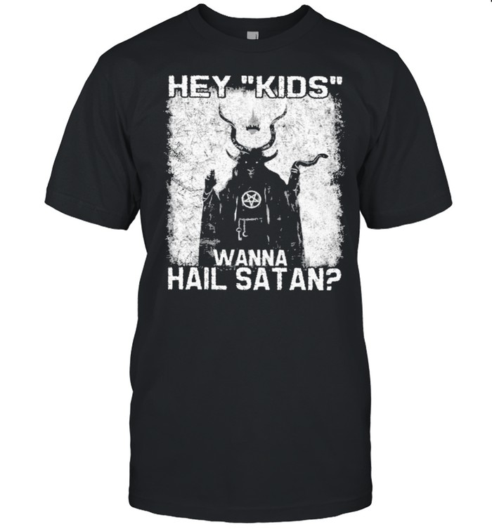 Hey kids wanna hail satan shirt