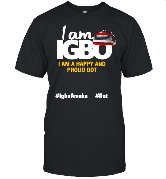 I am IGBO I am happy and proud dot T-shirt