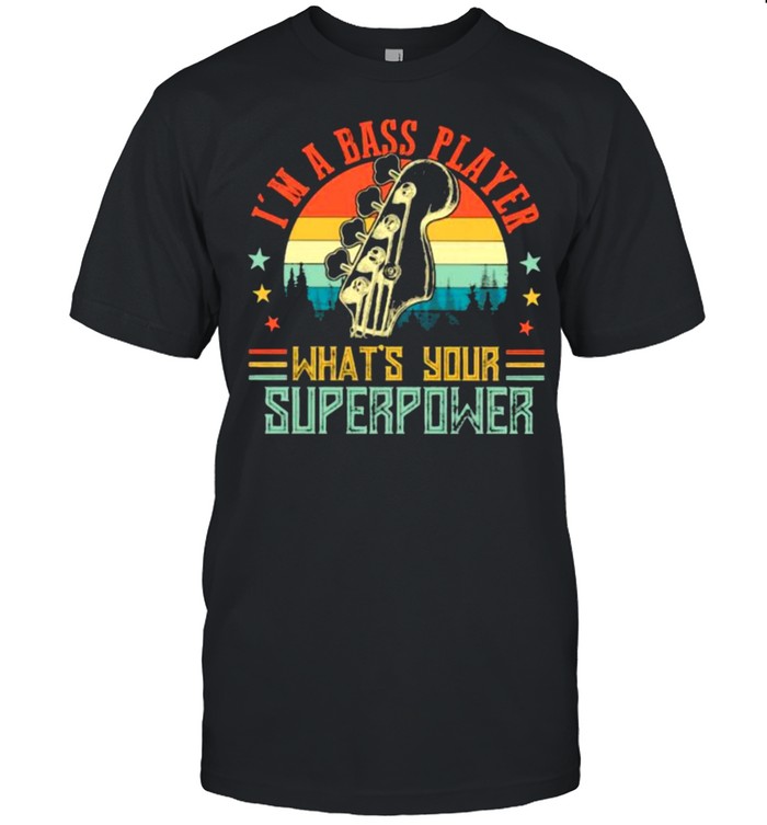 I’m A Bass Player What’s Your Superpower Vintage Shirt