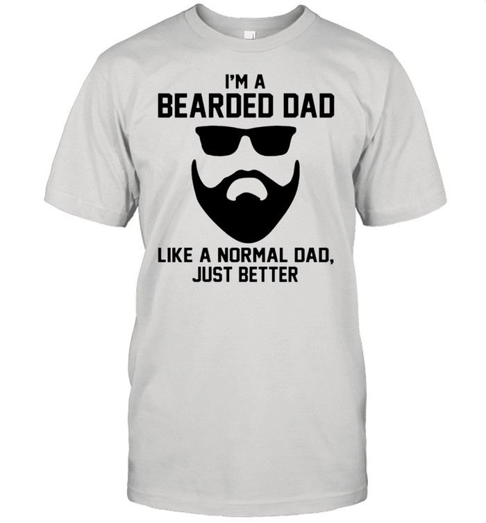 Im a bearded dad like a normal dad just better shirt