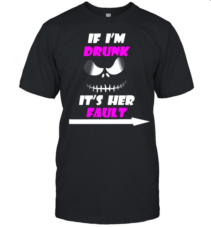 I’m Drunk It’s Fault T-shirt
