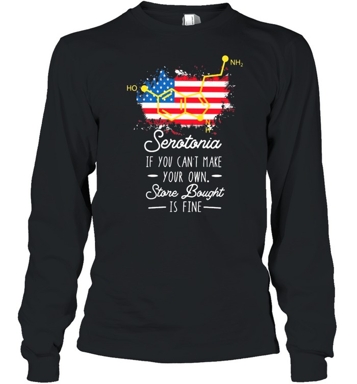 Serotonin if you cant make your own store bought is fine American flag shirt Long Sleeved T-shirt