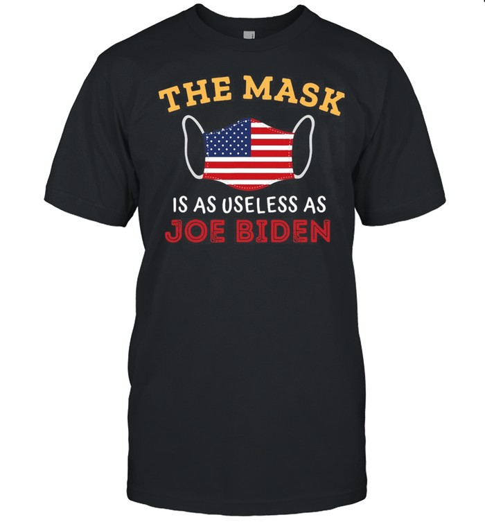 The mask is as useless as Joe Biden 2021 American flag T-shirt
