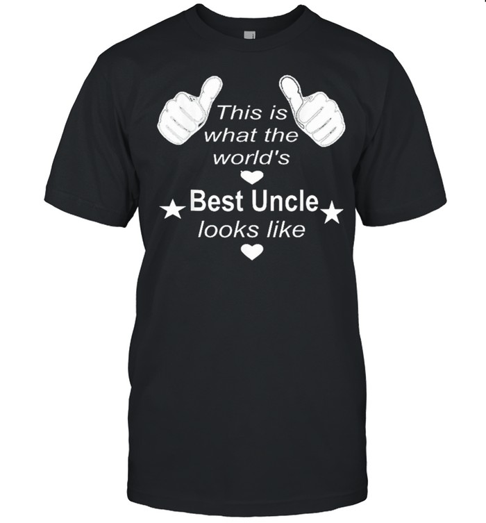 This is what the worlds best uncle look like shirt