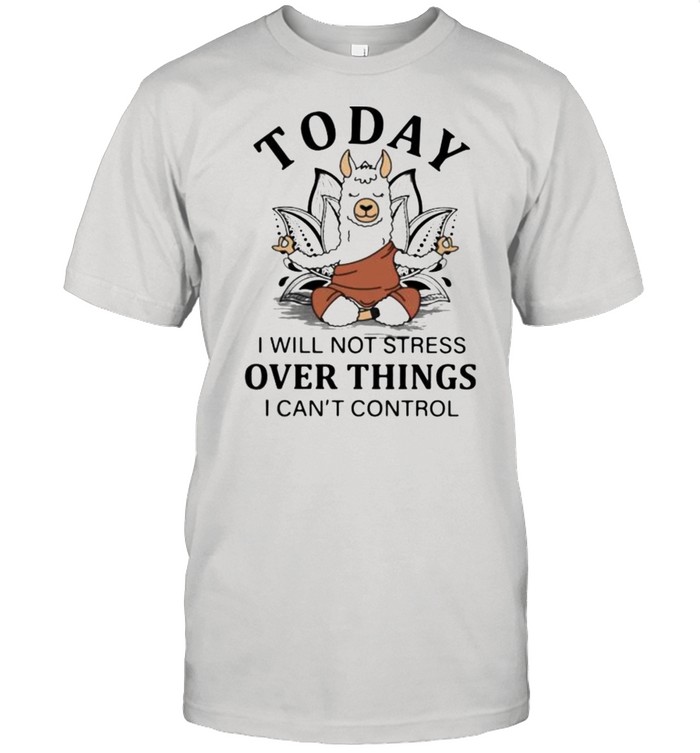 Today I Will Not Stress Over Things I Can’t Control Goat shirt