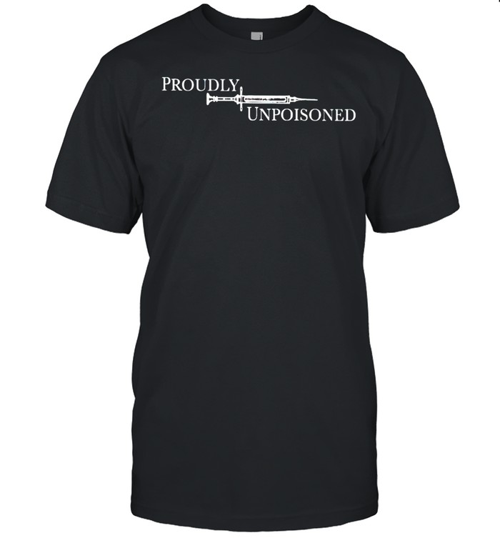 Vaccinated proudly unpoisoned shirt
