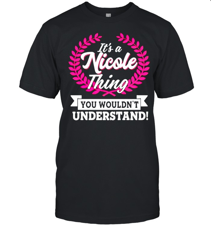 Its a nicole thing you wouldnt understand shirt