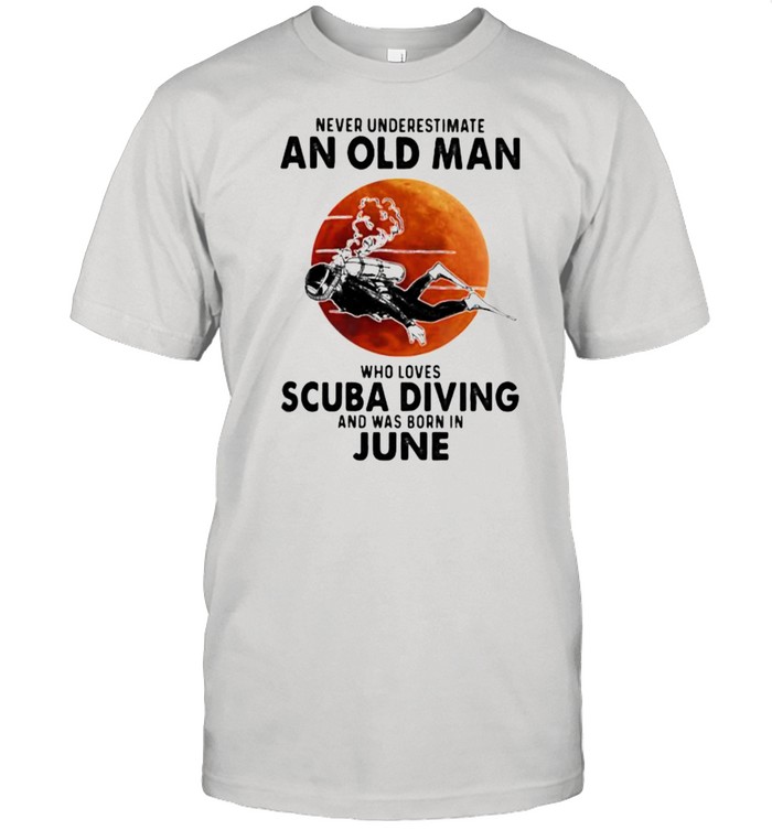 Never Underestimate An Old Man Who Loves Scuba Diving And Was Born In June Blood Moon Shirt