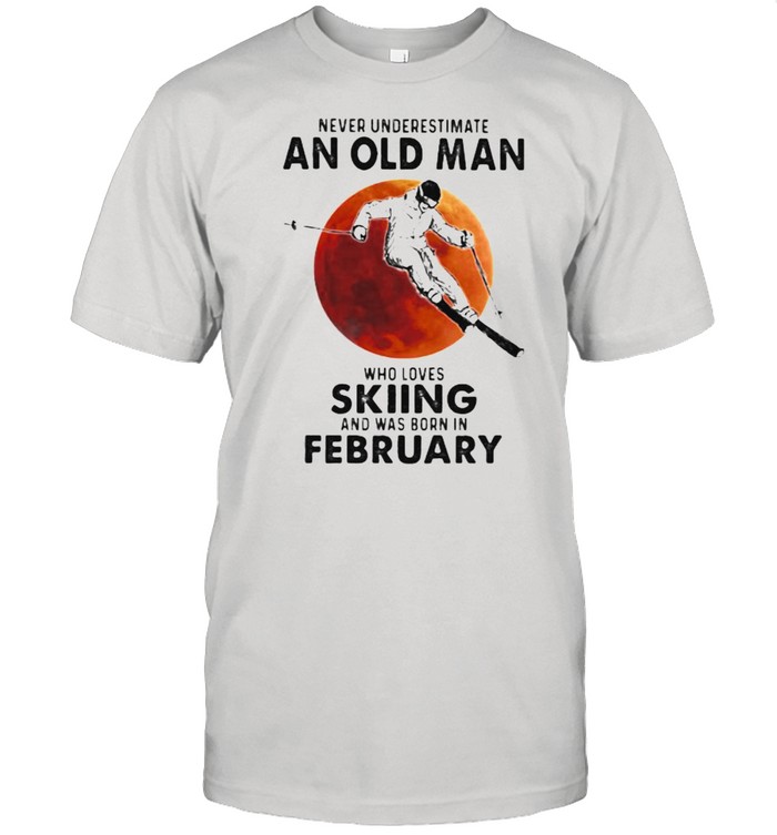 Never Underestimate An Old Man Who Loves Skiing And Was Born In February Blood Moon Shirt