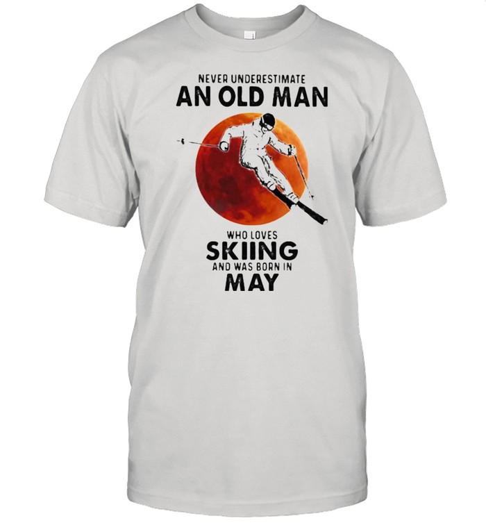 Never Underestimate An Old Man Who Loves Skiing And Was Born In May Blood Moon Shirt