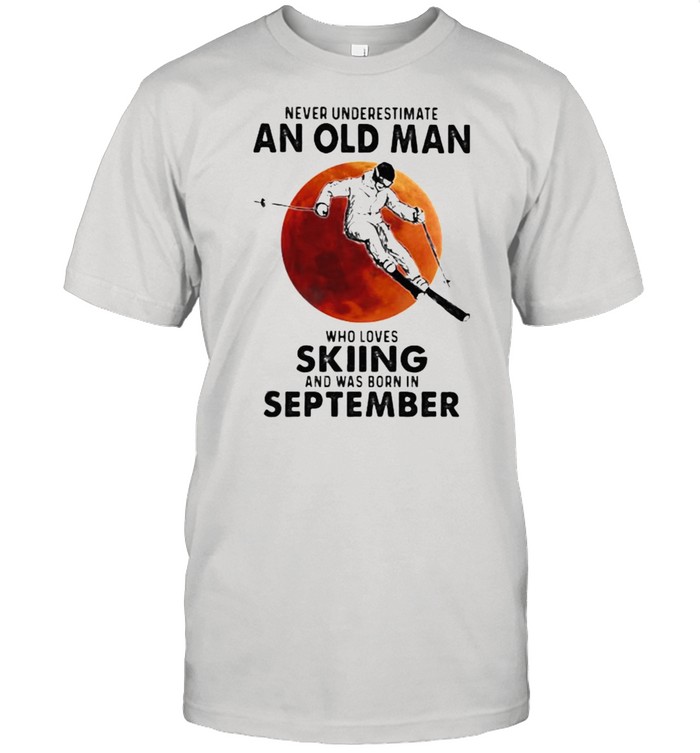 Never Underestimate An Old Man Who Loves Skiing And Was Born In September Blood Moon Shirt