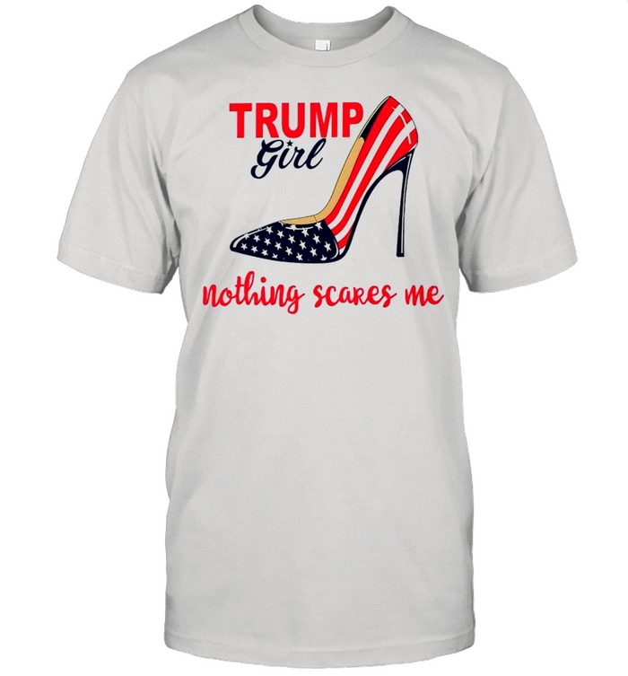 Trump girl nothing scares me 4th of July shirt