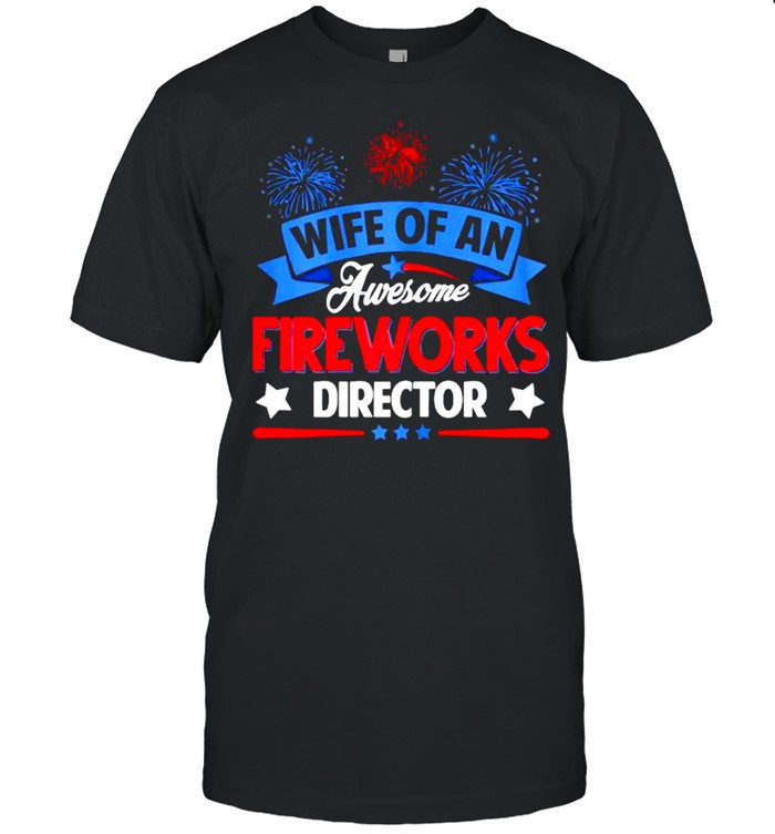 Wife Of An Awesome Fireworks Director Funny 4th Of July T-Shirt