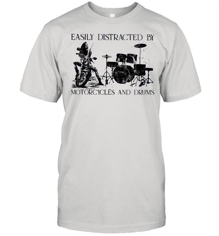 Easily Distracted By Motorcycles And Drums Shirt