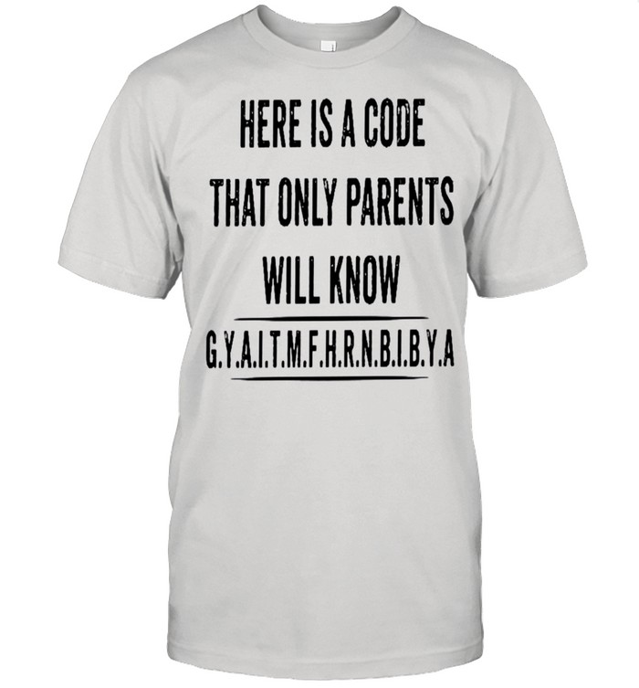Here is a code that only parents will know gyaitmfhrnbibya shirt