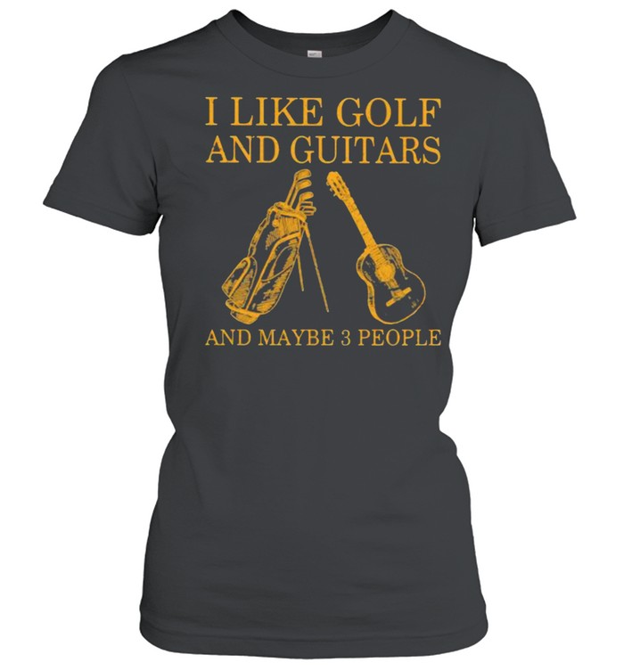 I Like Golf And Guitars And Maybe 3 People  Classic Women's T-shirt